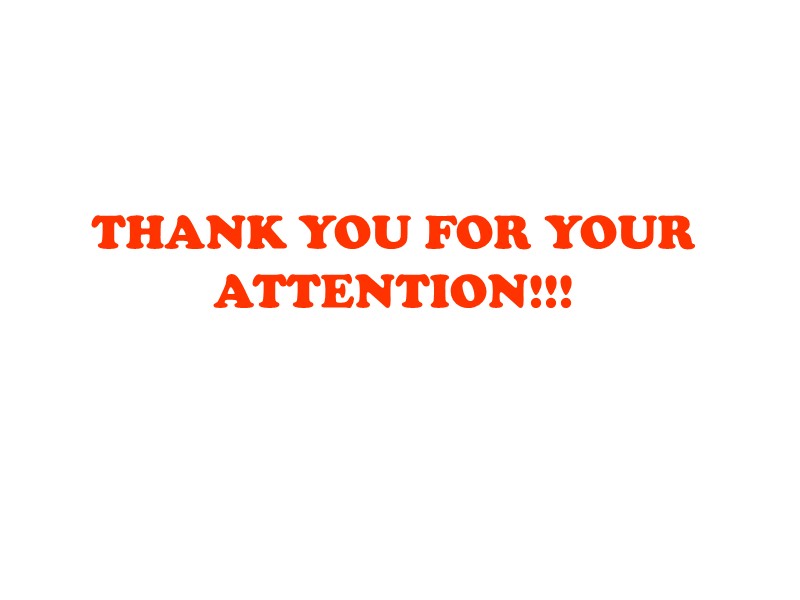 THANK YOU FOR YOUR ATTENTION!!!